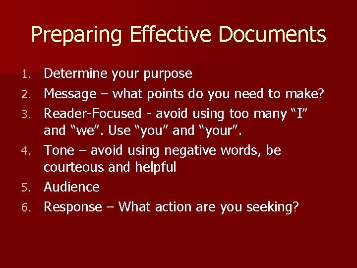 Preparing Effective Documents 1. 2. 3. 4. 5. 6. Determine your purpose Message –