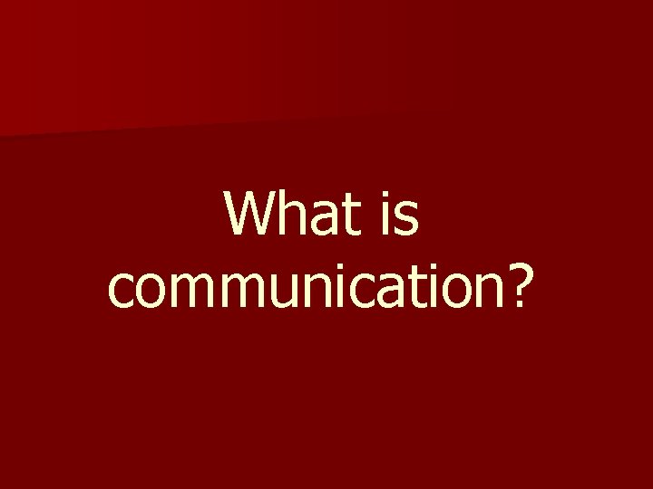 What is communication? 