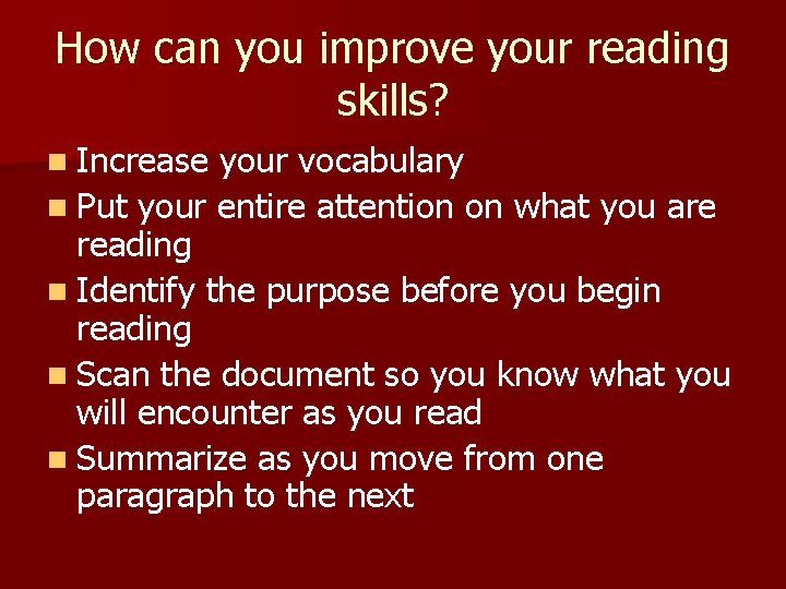 How can you improve your reading skills? n Increase your vocabulary n Put your