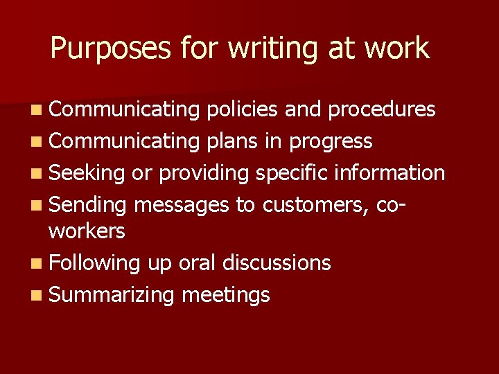 Purposes for writing at work n Communicating policies and procedures n Communicating plans in