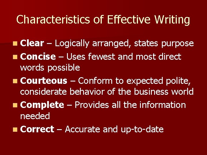 Characteristics of Effective Writing n Clear – Logically arranged, states purpose n Concise –