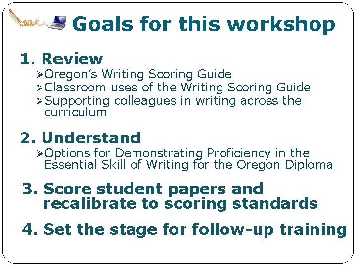 Goals for this workshop 1. Review Ø Oregon’s Writing Scoring Guide Ø Classroom uses