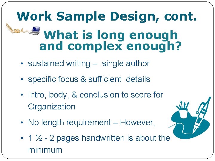 Work Sample Design, cont. What is long enough and complex enough? • sustained writing