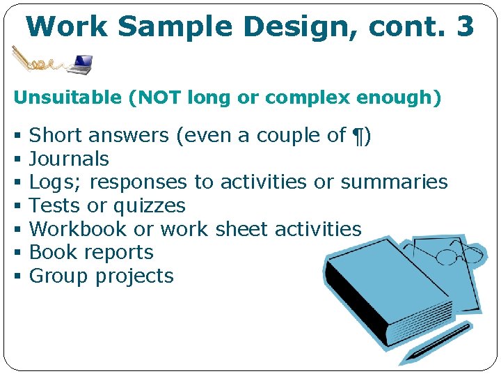 Work Sample Design, cont. 3 Unsuitable (NOT long or complex enough) § § §