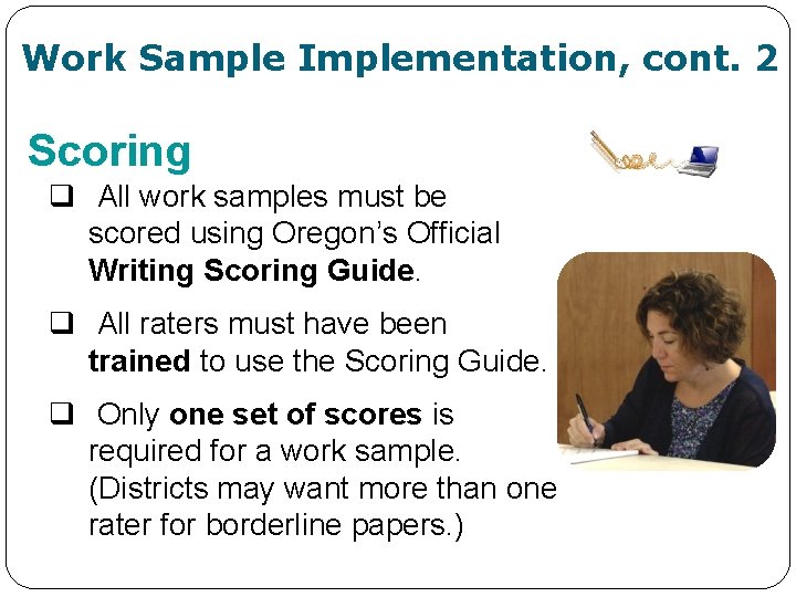 Work Sample Implementation, cont. 2 Scoring q All work samples must be scored using