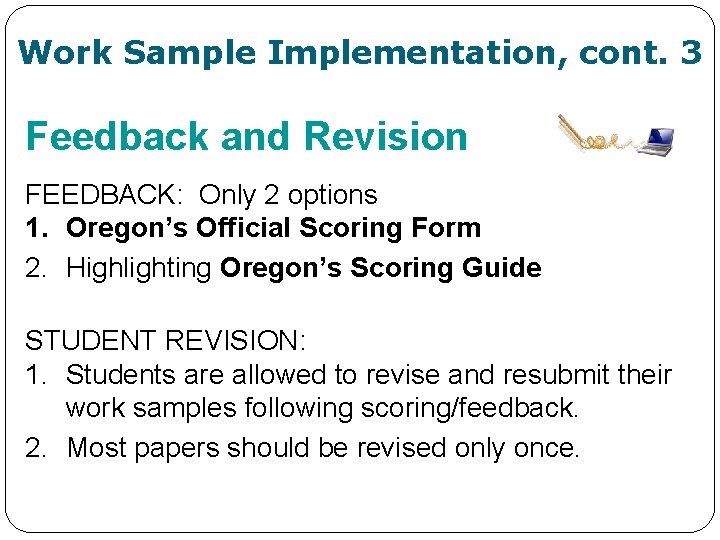 Work Sample Implementation, cont. 3 Feedback and Revision FEEDBACK: Only 2 options 1. Oregon’s