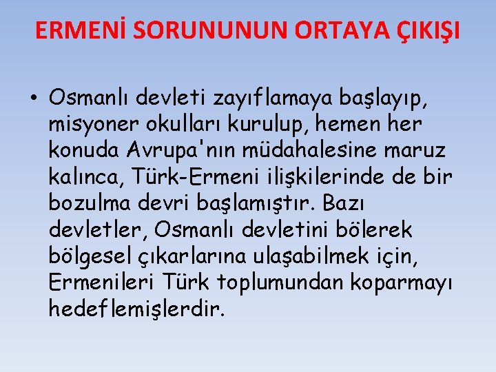 ERMENİ SORUNUNUN ORTAYA ÇIKIŞI • Osmanlı devleti zayıflamaya başlayıp, misyoner okulları kurulup, hemen her