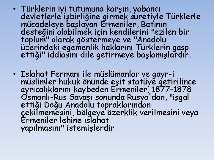  • Türklerin iyi tutumuna karşın, yabancı devletlerle işbirliğine girmek suretiyle Türklerle mücadeleye başlayan