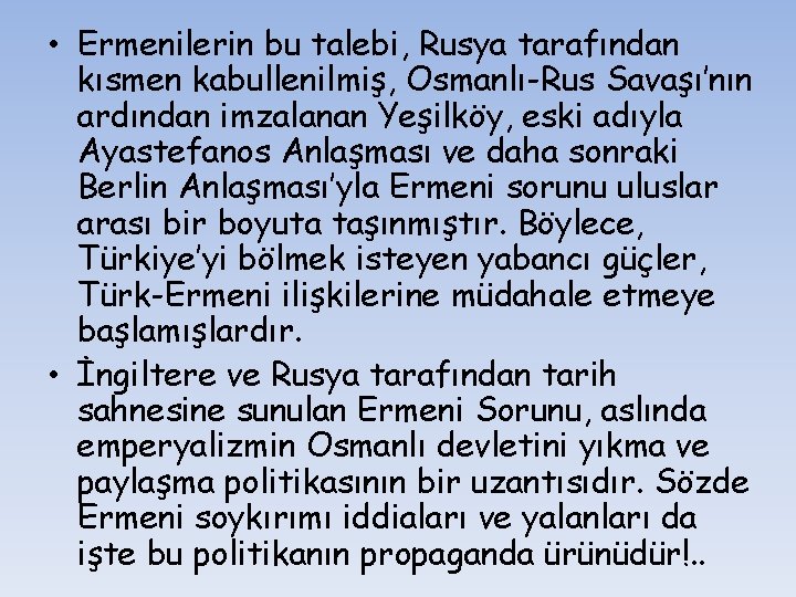  • Ermenilerin bu talebi, Rusya tarafından kısmen kabullenilmiş, Osmanlı-Rus Savaşı’nın ardından imzalanan Yeşilköy,