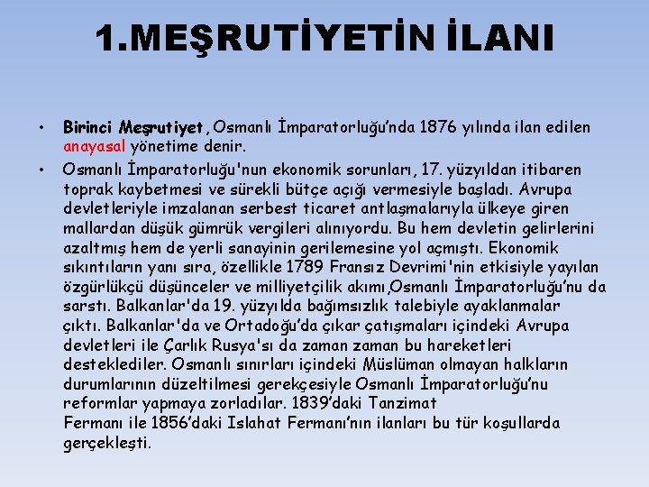 1. MEŞRUTİYETİN İLANI • • Birinci Meşrutiyet, Osmanlı İmparatorluğu’nda 1876 yılında ilan edilen anayasal