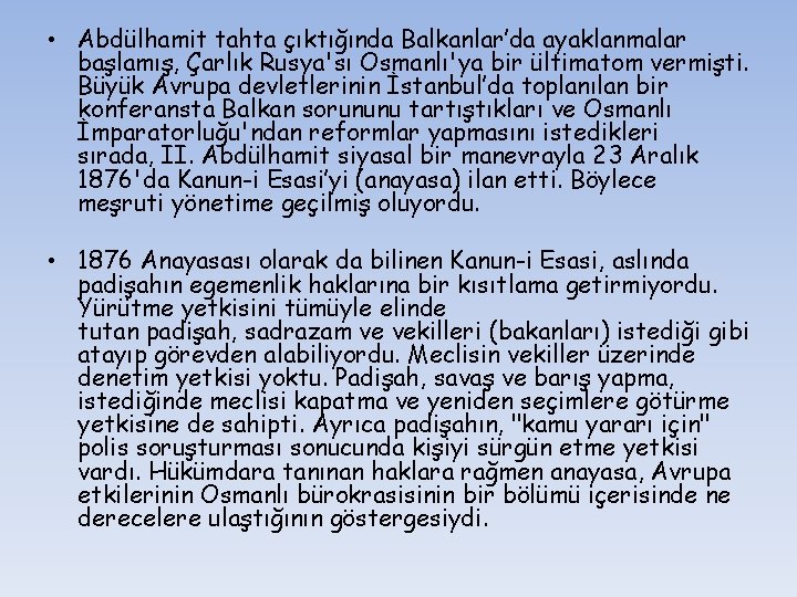  • Abdülhamit tahta çıktığında Balkanlar’da ayaklanmalar başlamış, Çarlık Rusya'sı Osmanlı'ya bir ültimatom vermişti.