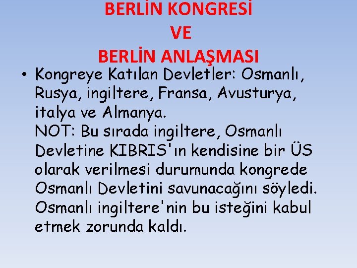 BERLİN KONGRESİ VE BERLİN ANLAŞMASI • Kongreye Katılan Devletler: Osmanlı, Rusya, ingiltere, Fransa, Avusturya,