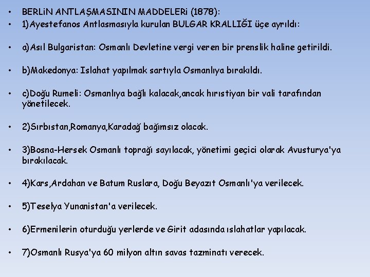  • • BERLi. N ANTLAŞMASININ MADDELERi (1878): 1)Ayestefanos Antlasmasıyla kurulan BULGAR KRALLIĞI üçe