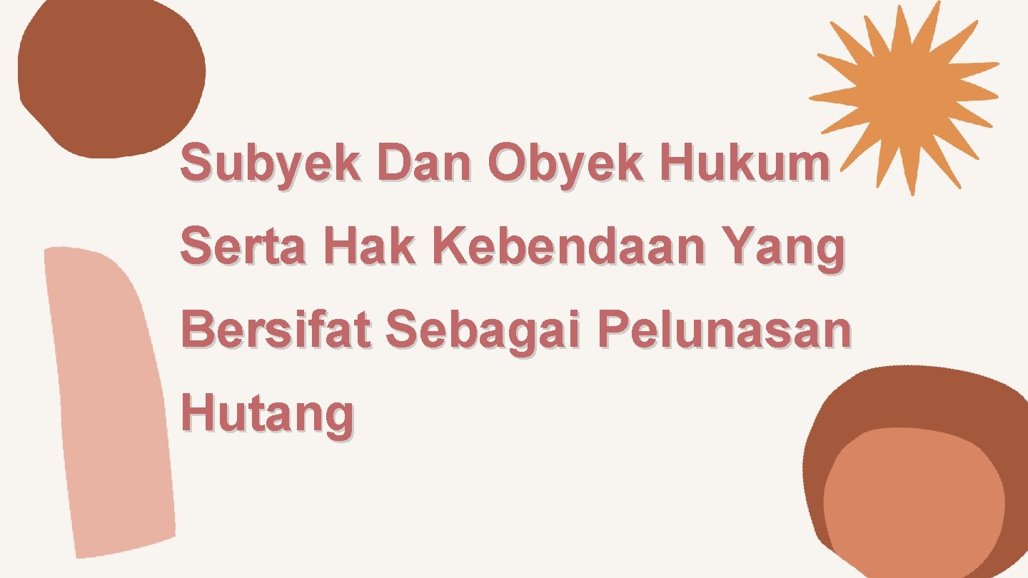 Subyek Dan Obyek Hukum Serta Hak Kebendaan Yang Bersifat Sebagai Pelunasan Hutang 