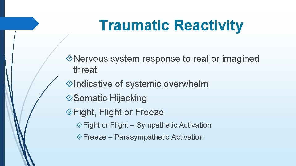 Traumatic Reactivity Nervous system response to real or imagined threat Indicative of systemic overwhelm