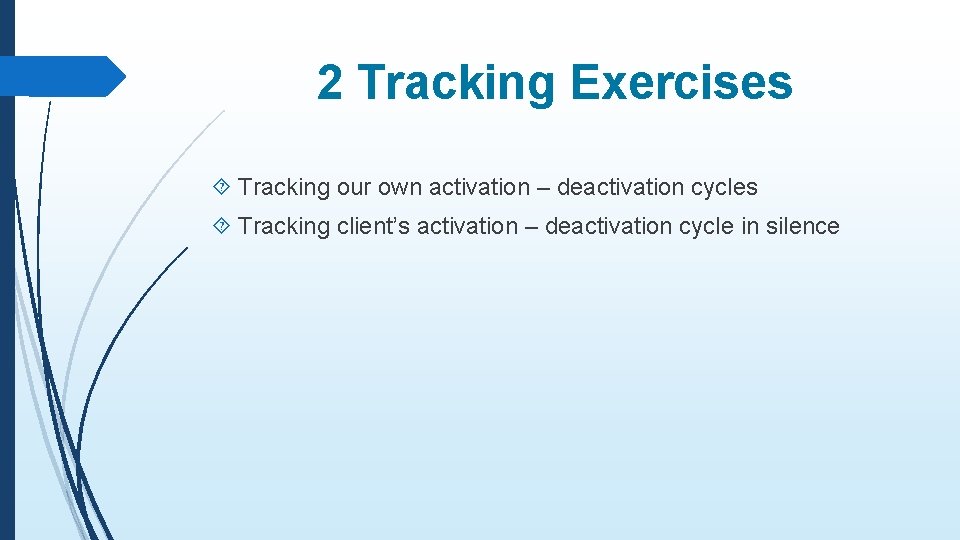 2 Tracking Exercises Tracking our own activation – deactivation cycles Tracking client’s activation –