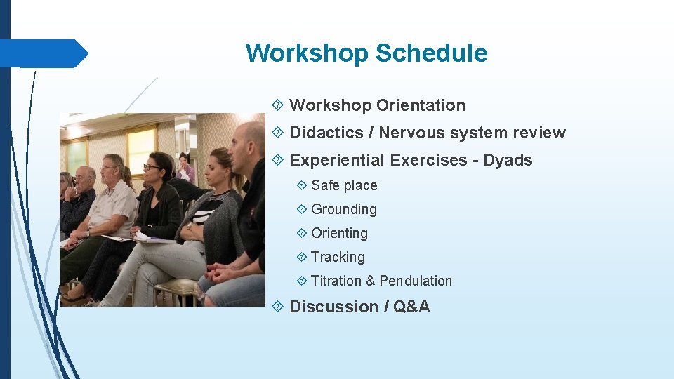 Workshop Schedule Workshop Orientation Didactics / Nervous system review Experiential Exercises - Dyads Safe