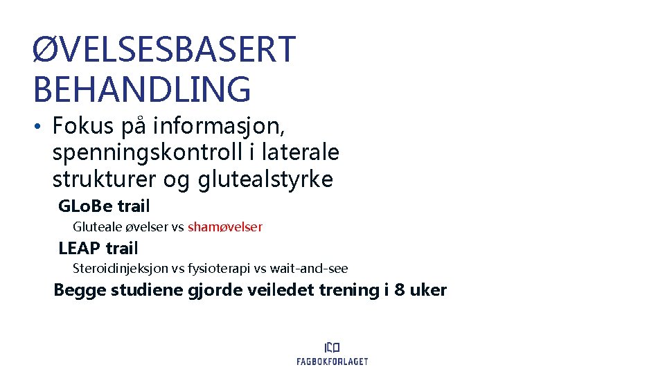 ØVELSESBASERT BEHANDLING • Fokus på informasjon, spenningskontroll i laterale strukturer og glutealstyrke GLo. Be