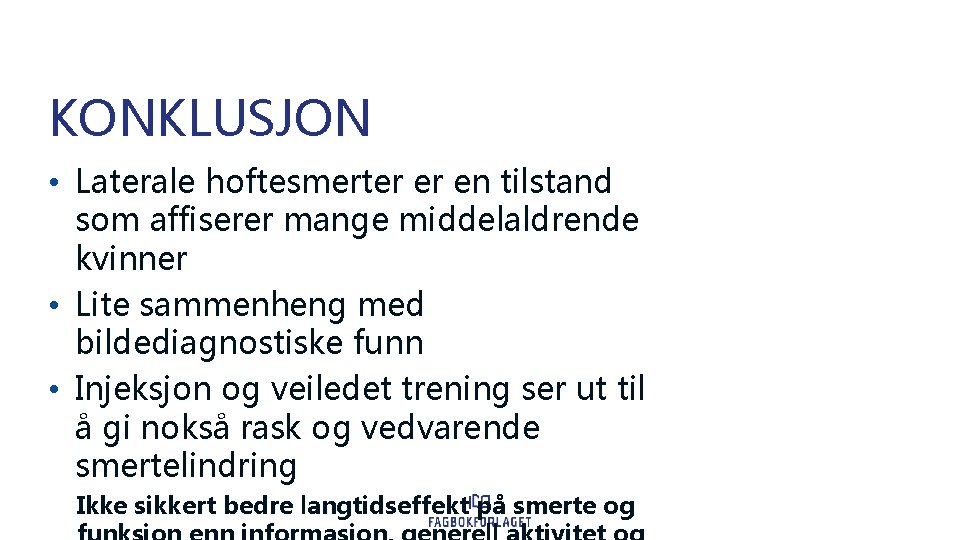 KONKLUSJON • Laterale hoftesmerter er en tilstand som affiserer mange middelaldrende kvinner • Lite