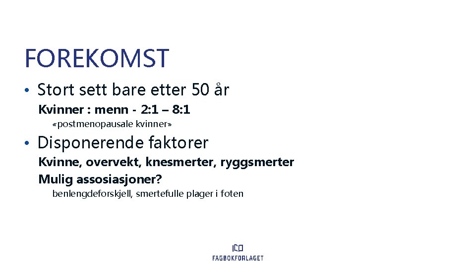 FOREKOMST • Stort sett bare etter 50 år Kvinner : menn - 2: 1
