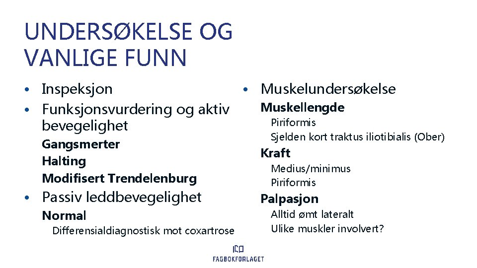 UNDERSØKELSE OG VANLIGE FUNN • Inspeksjon • Muskelundersøkelse Muskellengde • Funksjonsvurdering og aktiv Piriformis