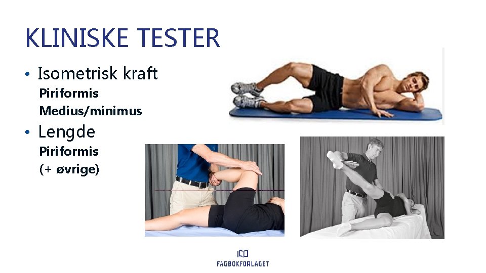 KLINISKE TESTER • Isometrisk kraft Piriformis Medius/minimus • Lengde Piriformis (+ øvrige) 