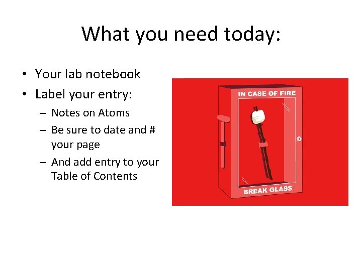 What you need today: • Your lab notebook • Label your entry: – Notes