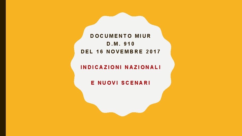 DOCUMENTO MIUR D. M. 910 DEL 16 NOVEMBRE 2017 INDICAZIONI NAZIONALI E NUOVI SCENARI