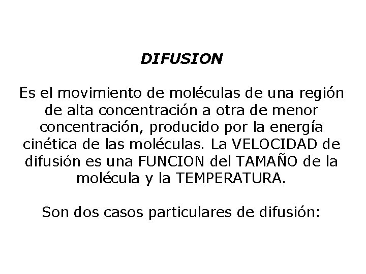 DIFUSION Es el movimiento de moléculas de una región de alta concentración a otra