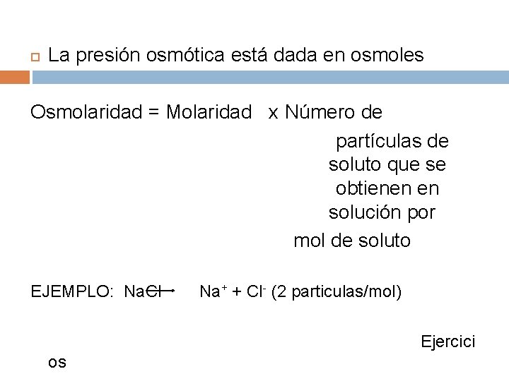  La presión osmótica está dada en osmoles Osmolaridad = Molaridad x Número de