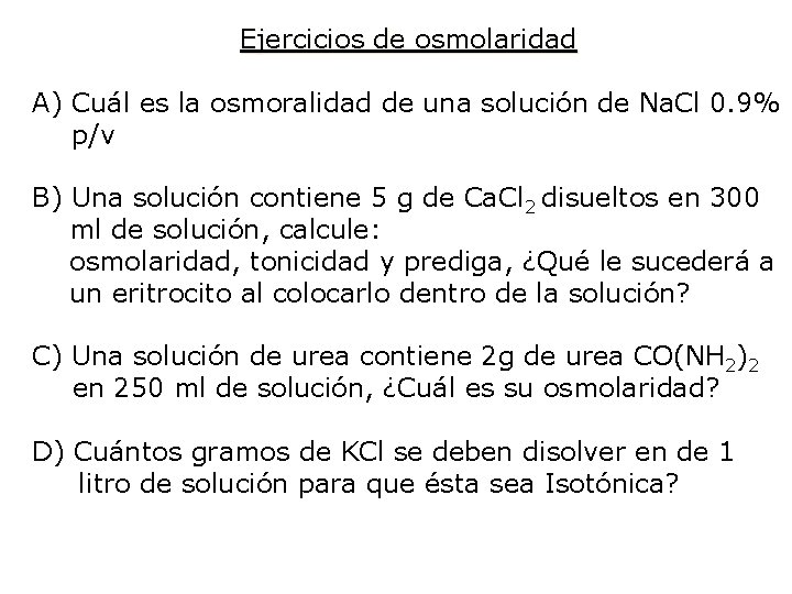 Ejercicios de osmolaridad A) Cuál es la osmoralidad de una solución de Na. Cl