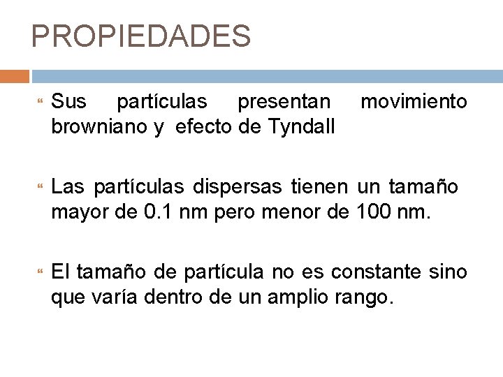 PROPIEDADES Sus partículas presentan browniano y efecto de Tyndall movimiento Las partículas dispersas tienen