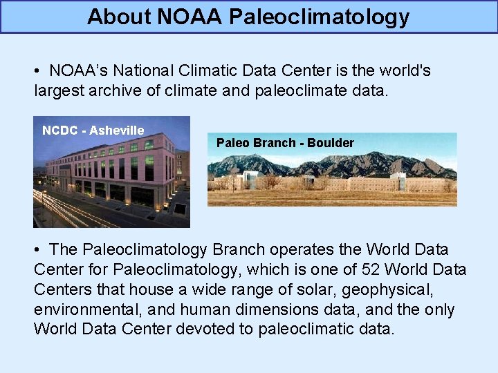 About NOAA Paleoclimatology • NOAA’s National Climatic Data Center is the world's largest archive