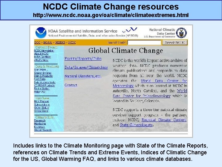 NCDC Climate Change resources http: //www. ncdc. noaa. gov/oa/climateextremes. html Includes links to the NCDC Climate Change resources http: //www. ncdc. noaa. gov/oa/climateextremes. html Includes links to the