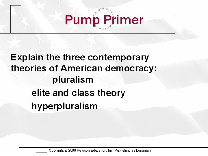 Pump Primer Explain the three contemporary theories of American democracy: pluralism elite and class