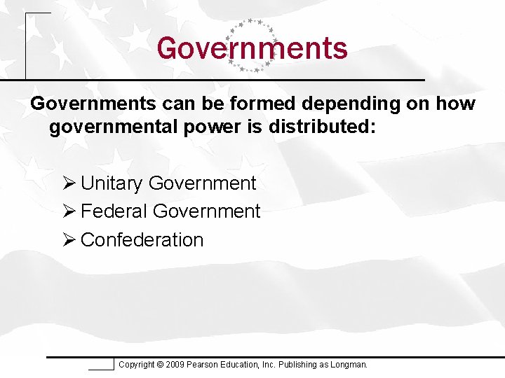 Governments can be formed depending on how governmental power is distributed: Ø Unitary Government