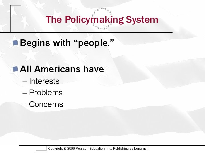The Policymaking System Begins with “people. ” All Americans have – Interests – Problems
