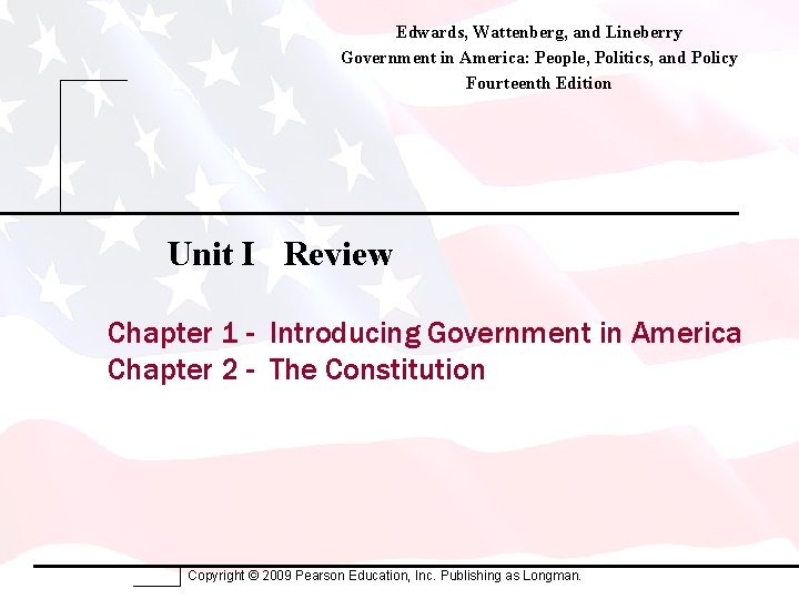 Edwards, Wattenberg, and Lineberry Government in America: People, Politics, and Policy Fourteenth Edition Unit