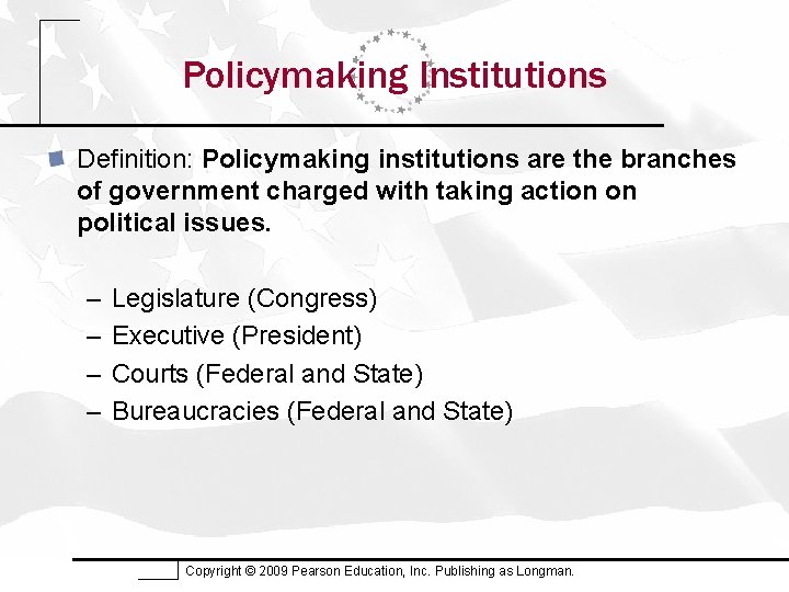 Policymaking Institutions Definition: Policymaking institutions are the branches of government charged with taking action