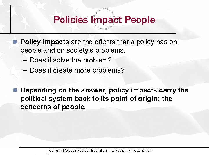 Policies Impact People Policy impacts are the effects that a policy has on people