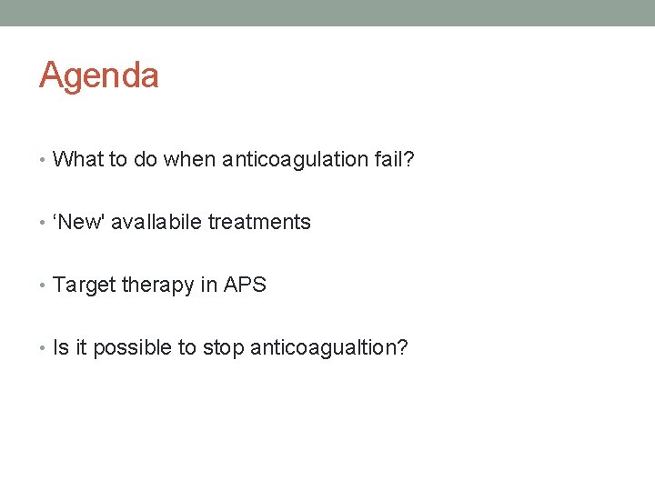 Agenda • What to do when anticoagulation fail? • ‘New' avallabile treatments • Target Agenda • What to do when anticoagulation fail? • ‘New' avallabile treatments • Target