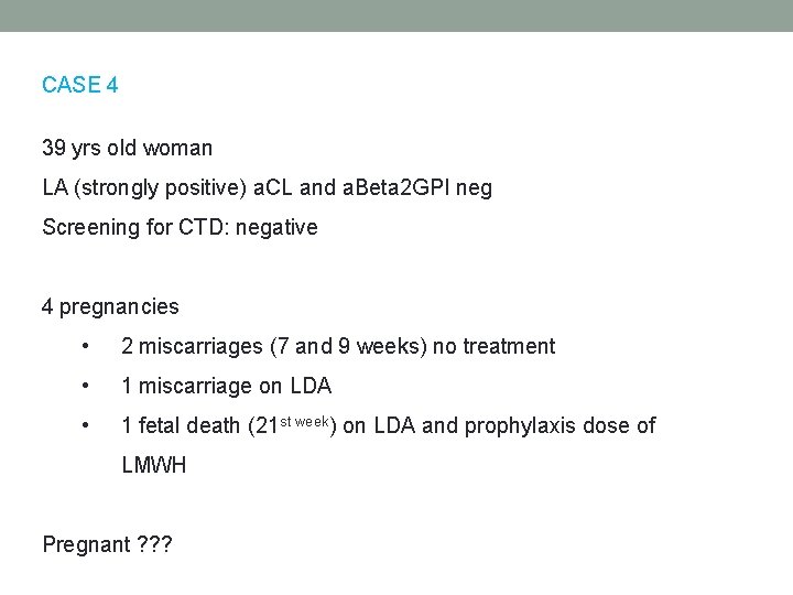 CASE 4 39 yrs old woman LA (strongly positive) a. CL and a. Beta CASE 4 39 yrs old woman LA (strongly positive) a. CL and a. Beta