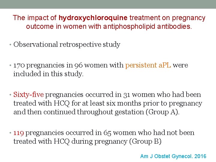 The impact of hydroxychloroquine treatment on pregnancy outcome in women with antiphospholipid antibodies. • The impact of hydroxychloroquine treatment on pregnancy outcome in women with antiphospholipid antibodies. •