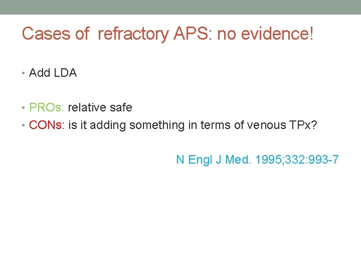 Cases of refractory APS: no evidence! • Add LDA • PROs: relative safe • Cases of refractory APS: no evidence! • Add LDA • PROs: relative safe •