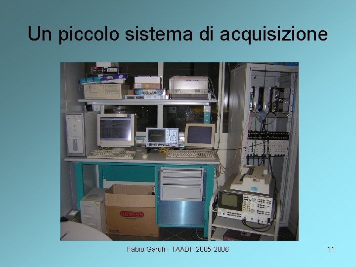 Un piccolo sistema di acquisizione Fabio Garufi - TAADF 2005 -2006 11 