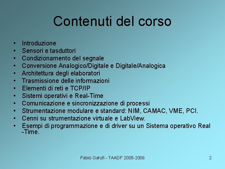 Contenuti del corso • • • Introduzione Sensori e tasduttori Condizionamento del segnale Conversione