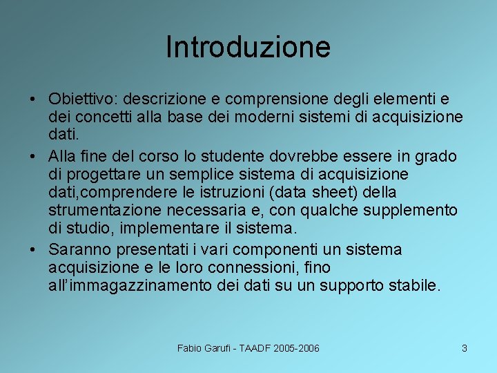 Introduzione • Obiettivo: descrizione e comprensione degli elementi e dei concetti alla base dei
