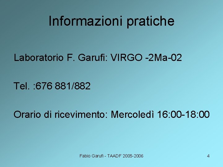 Informazioni pratiche Laboratorio F. Garufi: VIRGO -2 Ma-02 Tel. : 676 881/882 Orario di