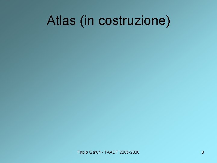 Atlas (in costruzione) Fabio Garufi - TAADF 2005 -2006 8 