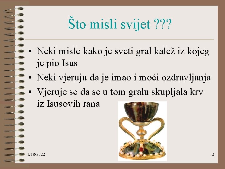 Što misli svijet ? ? ? • Neki misle kako je sveti gral kalež